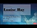 Louise Hay~Listen Every Night~Assisting in Your Own Healing