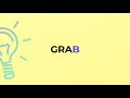 What is the meaning of the word GRAB?