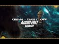 Ke$ha || Take It Off (AUDIO EDIT)