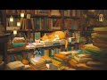 Lofi With My Cat || Cat & Tranquility Library 🐾📖 Study / relax / stress relief ~ Lofi hip hop mix