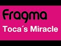 Fragma - Toca´s Miracle (2000 New Vocals Radio Mix)