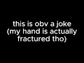 i fractured my hand for 250 subs