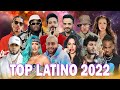 TOP LATINO 2022 - POP LATINO 2022 - MIX MUSICA 2022 LOS MAS NUEVO 2022 - MIX REGGAETON 2022