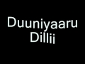 Duniyaaru Dillii (Life is passing by)