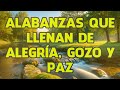 Alabanzas Que Llenan De Alegria Gozo Y Paz - Coros Pentecostales Coros De Fuego