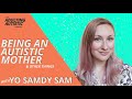 What's it like Being an Autistic Mom & other things with Yo Samdy Sam | AA003