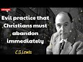 Evil practice that Christians must abandon immediately - C. S. Lewis