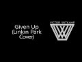 Given Up (Linkin Park Cover)