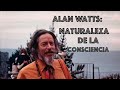 Alan Watts - Naturaleza de la Consciencia | En Español