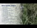 Male Gospel Vocals Playlist