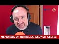 Memories of Henrik Larsson At Celtic