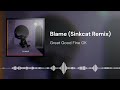 Blame (Sinkcat Remix) - Great Good Fine OK [UNOFFICIAL]