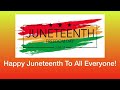 Happy Juneteenth To Everyone!
