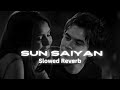 Sun Saiyan (Slowed & Reverb) || Masroor Fateh Ali Khan || Qurban ost.