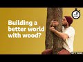 Building a better world with wood? ⏲️ 6 Minute English