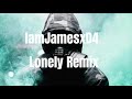 IamJamesxD4-Lonely(Remix)