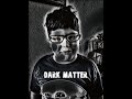 Dark Matter (Official Audio)