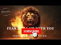 Prophetic Warfare Instrumental Worship/FEAR NOT I AM WITH YOU