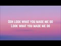 Taylor Swift - Look What You Made Me Do (Lyrics)