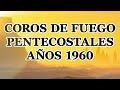 Coros De Fuego Pentecostales Anos 1960🔥Alabanzas Toca Las Fibras Del Corazón