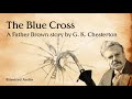 The Blue Cross | A Father Brown story by G. K. Chesterton | A Bitesized Audio Production