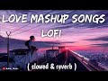 Romantic Hindi Lofi Songs || Love Mashup 2024 || Slowed Reverb || Chill Lofi || Ashis_Music