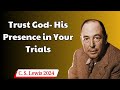 C . S  Lewis 2024 -  Trust God His Presence in Your Trials