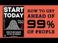 Start Today: How To Get Ahead Of 99% Of People (Audiobook)