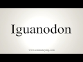 How To Pronounce Iguanodon