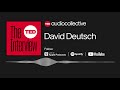 David Deutsch on the infinite reach of knowledge | The TED Interview
