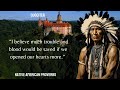 Native American Quotes And Proverbs You Should Know Before You Get Old | Native American Wisdom