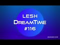 LESH - DreamTime #116 (Melodic Progressive House Mix)