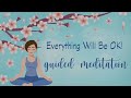 10 Minute Guided Meditation to Remember Everything Will Be Ok!