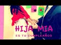 Hija mía, es tu cumpleaños