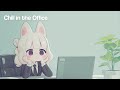 Chill in the Office | Lofi Focus Mix with Chillchill