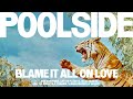 Poolside - 'Blame It All On Love' (Full Album)