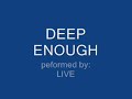 Deep Enough - Live