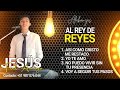 MIX ALABANZAS AL REY DE REYES// MINISTERIO JESUS FIEL AMIGO