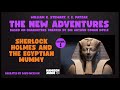 The New Adventures | Episode 1: Sherlock Holmes and the Egyptian Mummy (Full Audiobook)