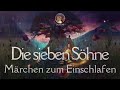 Nachdenkliches #Hörbuch zum Einschlafen: Die sieben Söhne #Märchen von Ernst #Wiechert | Lie liest