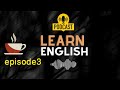 تعلم الانجليزية عن طريق السماع -coffee break english 3-