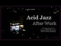 Acid Jazz chill mix, after work night chill