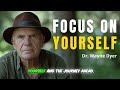 🌟 Focus on Yourself: Life-Changing Lessons from Dr. Wayne Dyer 🌟