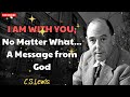 I AM WITH YOU, No Matter What  - A Message from God - C. S. Lewis