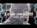Lowe nwantiti | audio edit