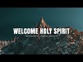 WELCOME HOLY SPIRIT // INSTRUMENTAL SOAKING WORSHIP // SOAKING WORSHIP MUSIC
