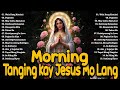 Tanging Kay Jesus Mo Lang Lyrics 🙏 Morning Praise & Worship Songs 2024 💕 Tagalog Christian Worship