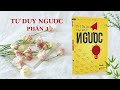 [ SÁCH NÓI ] - TƯ DUY NGƯỢC - PHẦN 1. 6x10 hiệu xuất phát triển bản thân. - TÁC GIẢ: Nguyễn Anh Dũng