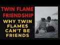 Twin Flame Friendship⎮Why Twin Flames Can't Be Friends  | Twin Flame Continution