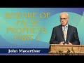 Beware of False Prophets, Part 1   -John MacArthur